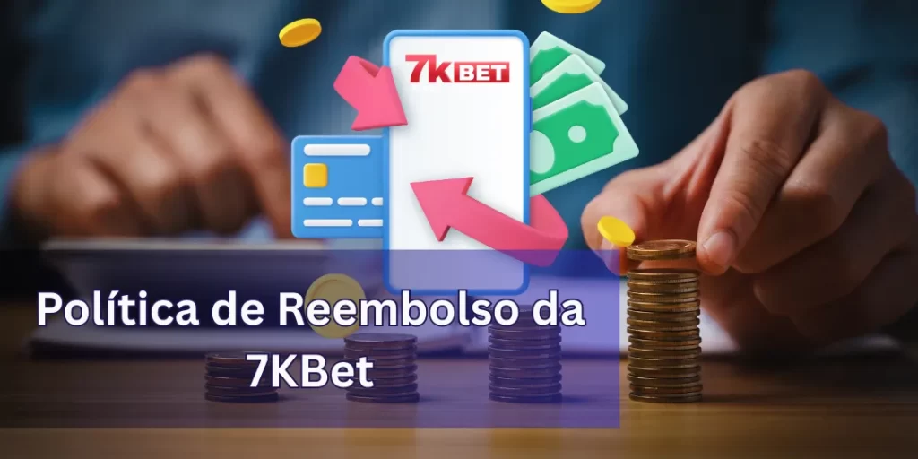 Política de Reembolso da 7KBet - Transparência e Segurança para Seus Jogos 1 Política de Reembolso da 7KBet – Transparência e Segurança para Seus Jogos