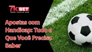 Apostas com Handicap: Tudo o Que Você Precisa Saber
